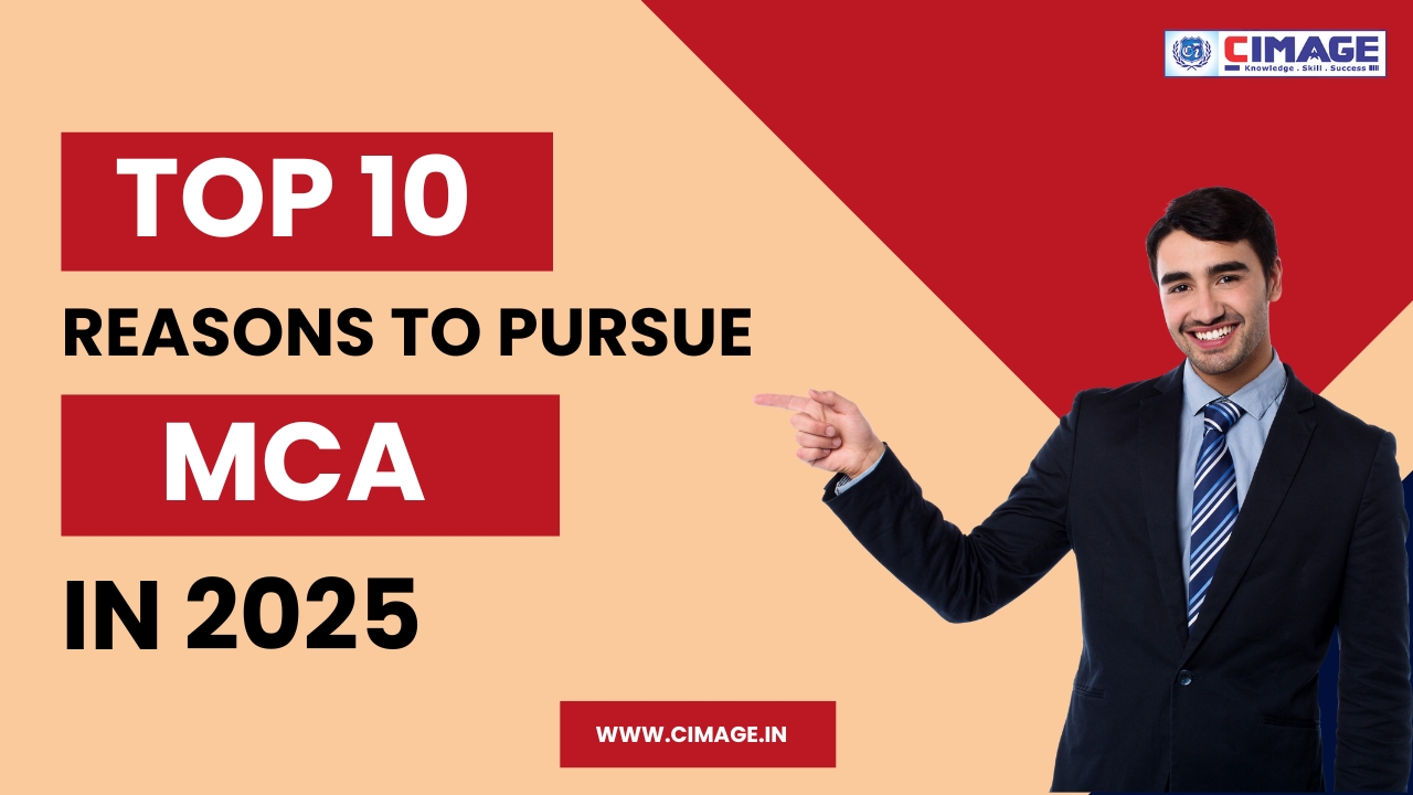 Top 10 Reasons to Pursue an MCA Course in 2025